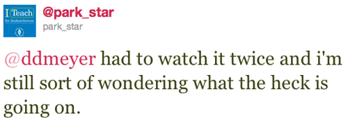 @park_star: @ddmeyer had to watch it twice and i'm still sort of wondering what the heck is going on.