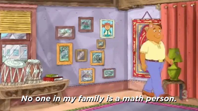 Sue Ellen says No one in my family is a math person.