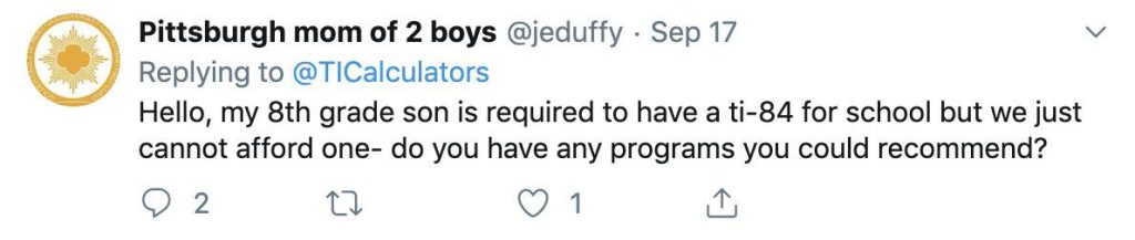 tweet text: "Hello my 8th grade son is required to have a TI-84 for school but we just cannot afford one- do you have any programs you could recommend"